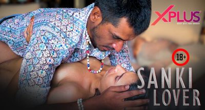 Sanki Lover 2023 XPlus Hindi Hot Short Film